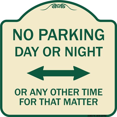 No Parking Day Or Night Or ANY Other Time For That Matter Heavy-Gauge Aluminum Architectural Sign